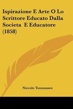 portada ispirazione e arte o lo scrittore educato dalla societa e educatore (1858) (en Inglés)