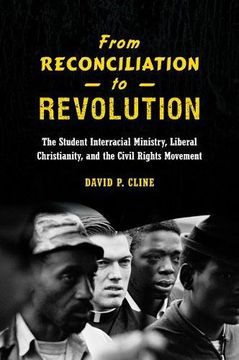 portada From Reconciliation to Revolution: The Student Interracial Ministry, Liberal Christianity, and the Civil Rights Movement