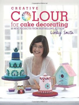 portada Creative Colour for Cake Decorating: 20 new projects from the bestselling author of The Contemporary Cake Decorating Bible