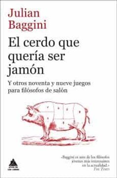 portada El Cerdo que Quería ser Jamón: Y Otros Noventa y Nueve Juegos Para Filósofos de Salón