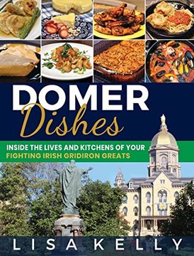 portada Domer Dishes: Inside the Lives and Kitchens of Your Fighting Irish Gridiron Greats (en Inglés)