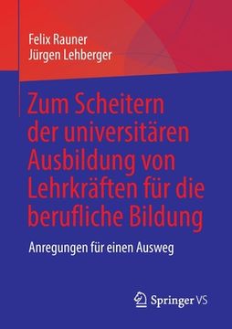 portada Zum Scheitern Der Universitären Ausbildung Von Lehrkräften Für Die Berufliche Bildung: Anregungen Für Einen Ausweg (en Alemán)