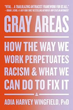portada Gray Areas: How the way we Work Perpetuates Racism and What we can do to fix it (en Inglés)