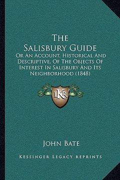 portada the salisbury guide the salisbury guide: or an account, historical and descriptive, of the objects ofor an account, historical and descriptive, of the (en Inglés)