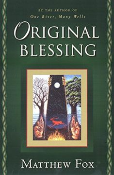 portada Original Blessing: A Primer in Creation Spirituality Presented in Four Paths, Twenty-Six Themes, and two Questions 