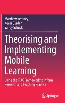 portada Theorising and Implementing Mobile Learning: Using the Ipac Framework to Inform Research and Teaching Practice (en Inglés)