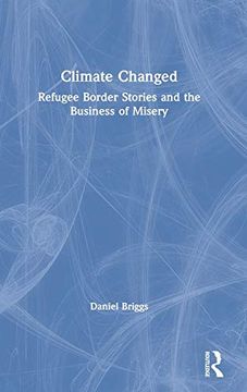 portada Climate Changed: Refugee Border Stories and the Business of Misery 