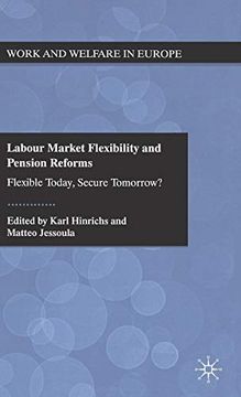 portada Labour Market Flexibility and Pension Reforms: Flexible Today, Secure Tomorrow? (Work and Welfare in Europe) (in English)