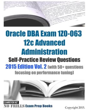 portada Oracle DBA Exam 1Z0-063 12c Advanced Administration Self-Practice Review Questions: 2015 Edition Vol. 2 (with 50+ questions focusing on performance tu (en Inglés)
