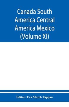 portada Canada South America Central America Mexico And The West Indies; The World's story a history of the world in story, song, and art (Volume XI) (in English)