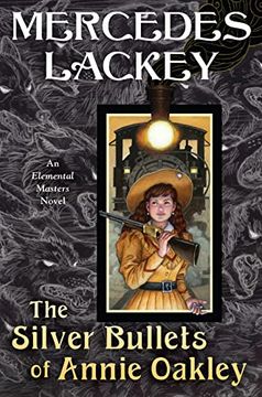 portada The Silver Bullets of Annie Oakley: An Elemental Masters Novel: 16 (en Inglés)