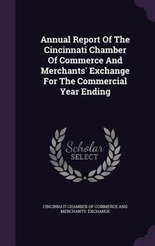 portada Annual Report Of The Cincinnati Chamber Of Commerce And Merchants' Exchange For The Commercial Year Ending (en Inglés)