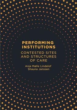 portada Performing Institutions: Contested Sites and Structures of Care