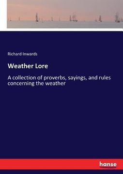 portada Weather Lore: A collection of proverbs, sayings, and rules concerning the weather (en Inglés)