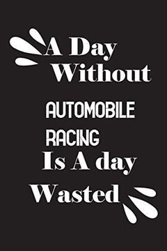 portada A day Without Automobile Racing is a day Wasted (en Inglés)