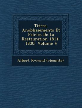 portada Titres, Anoblissements Et Pairies De La Restauration 1814-1830, Volume 4 (French Edition)