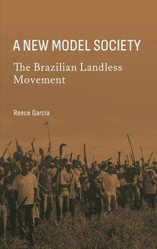 portada A New Model Society: The Brazilian Landless Movement (en Inglés)