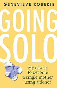 portada Going Solo: My Choice to Become a Single Mother Using a Donor 
