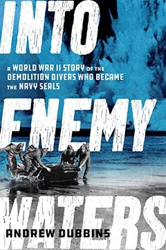 portada Into Enemy Waters: A World war ii Story of the Demolition Divers who Became the Navy Seals (en Inglés)