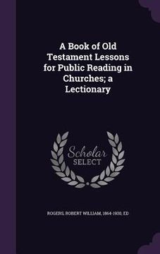 portada A Book of Old Testament Lessons for Public Reading in Churches; a Lectionary (in English)