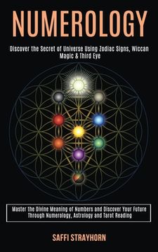 portada Numerology: Master the Divine Meaning of Numbers and Discover Your Future Through Numerology, Astrology and Tarot Reading (Discove 