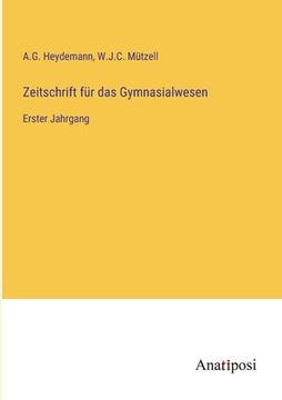 portada Zeitschrift für das Gymnasialwesen: Erster Jahrgang (en Alemán)