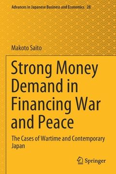 portada Strong Money Demand in Financing War and Peace: The Cases of Wartime and Contemporary Japan (en Inglés)