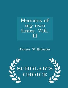 portada Memoirs of my own times. VOL. III - Scholar's Choice Edition (en Inglés)
