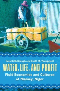 portada Water, Life, and Profit: Fluid Economies and Cultures of Niamey, Niger (en Inglés)