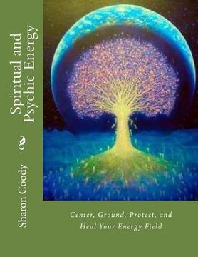 portada Spiritual and Psychic Energy: Center, Ground, Protect, and Heal Your Energy Field (en Inglés)