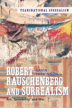 portada Robert Rauschenberg and Surrealism: Art, 'Sensibility' and War (en Inglés)