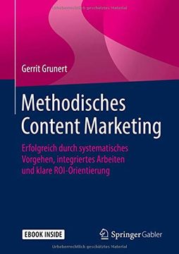portada Methodisches Content Marketing: Erfolgreich Durch Systematisches Vorgehen, Integriertes Arbeiten und Klare Roi-Orientierung (en Alemán)
