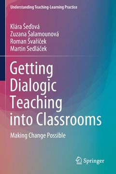 portada Getting Dialogic Teaching Into Classrooms: Making Change Possible (en Inglés)
