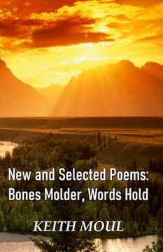 portada New and Selected Poems: Bones Molder, Words Hold (en Inglés)