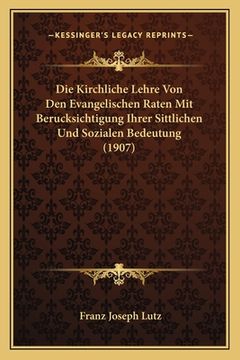 portada Die Kirchliche Lehre Von Den Evangelischen Raten Mit Berucksichtigung Ihrer Sittlichen Und Sozialen Bedeutung (1907) (en Alemán)