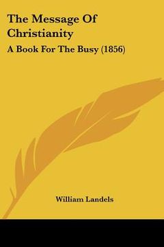 portada the message of christianity: a book for the busy (1856) (en Inglés)