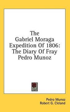 portada the gabriel moraga expedition of 1806: the diary of fray pedro munoz (in English)