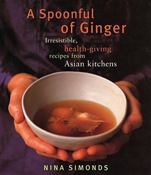 portada A Spoonful of Ginger: Irresistible, Health-Giving Recipes From Asian Kitchens (en Inglés)