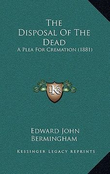 portada the disposal of the dead: a plea for cremation (1881) (en Inglés)