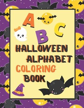 portada Halloween Alphabet Coloring Book: An ABC Halloween Activity Coloring Book for Toddlers and Preschoolers to Learn English Alphabet, Cute and Simple, Si (en Inglés)