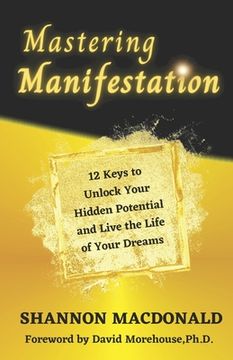 portada Mastering Manifestation: 12 Keys to Unlock Your Hidden Potential and Live the Life of Your Dreams (en Inglés)