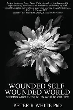 portada Wounded Self Wounded World: Seeking Wholeness When Worlds Collide (en Inglés)