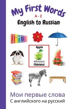 portada My First Words A - Z English to Russian: Bilingual Learning Made Fun and Easy with Words and Pictures 