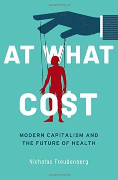 portada At What Cost: Modern Capitalism and the Future of Health (en Inglés)