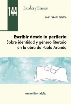 portada Escribir Desde la Periferia: Sobre Identidad y Género Literario en la Obra de Pablo Aranda: 144 (Estudios y Ensayos) (in Spanish)