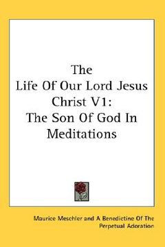 portada the life of our lord jesus christ v1: the son of god in meditations (in English)
