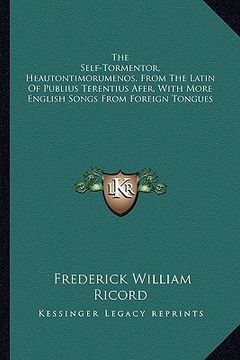 portada the self-tormentor, heautontimorumenos, from the latin of publius terentius afer, with more english songs from foreign tongues (en Inglés)
