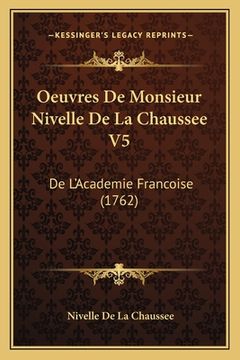 portada Oeuvres De Monsieur Nivelle De La Chaussee V5: De L'Academie Francoise (1762) (en Francés)