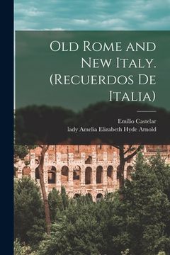 portada Old Rome and New Italy. (Recuerdos De Italia) (en Inglés)