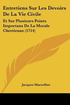 portada Entretiens Sur Les Devoirs De La Vie Civile: Et Sur Plusieurs Points Importans De La Morale Chretienne (1714) (in French)